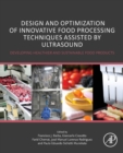 Design and Optimization of Innovative Food Processing Techniques Assisted by Ultrasound : Developing Healthier and Sustainable Food Products - Book