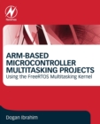 ARM-Based Microcontroller Multitasking Projects : Using the FreeRTOS Multitasking Kernel - Book