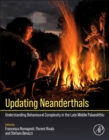Updating Neanderthals : Understanding Behavioural Complexity in the Late Middle Palaeolithic - Book