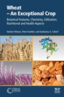 Wheat - An Exceptional Crop : Botanical Features, Chemistry, Utilization, Nutritional and Health Aspects - Book