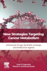 New Strategies Targeting Cancer Metabolism : Anticancer Drugs, Synthetic Analogues and Antitumor Agents - Book