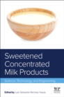Sweetened Concentrated Milk Products : Science, Technology, and Engineering - Book