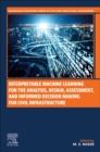 Interpretable Machine Learning for the Analysis, Design, Assessment, and Informed Decision Making for Civil Infrastructure - Book