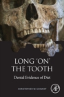 Long 'on' the Tooth : Dental Evidence of Diet - Book