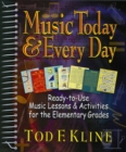 Music Today and Every Day : Ready-to-Use Music Lessons and Activities for the Elementary Grades - Book