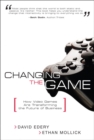 Changing the Game : How Video Games Are Transforming the Future of Business (paperback) - Book