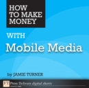 How to Make Money with Mobile Media - eBook