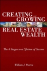 Creating and Growing Real Estate Wealth : The 4 Stages to a Lifetime of Success - eBook