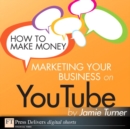 How to Make Money Marketing Your Business on YouTube - eBook
