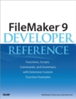 FileMaker 9 Developer Reference : Functions, Scripts, Commands, and Grammars, with Extensive Custom Function Examples - eBook