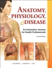 Anatomy, Physiology, and Disease : An Interactive Journey for Health Professions - Book