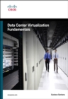 Data Center Virtualization Fundamentals : Understanding Techniques and Designs for Highly Efficient Data Centers with Cisco Nexus, UCS, MDS, and Beyond - eBook