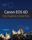 Canon EOS 6D : From Snapshots to Great Shots - eBook