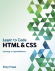 Learn to Code HTML and CSS : Develop and Style Websites - eBook
