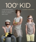 100% Kid : A Professional Photographer's Guide to Capturing Kids in a Whole New Light - eBook