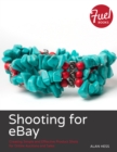 Shooting for eBay : Creating Simple and Effective Product Shots for Online Auctions and Sales - eBook