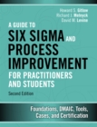 Guide to Six Sigma and Process Improvement for Practitioners and Students, A : Foundations, DMAIC, Tools, Cases, and Certification - eBook