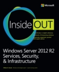 Windows Server 2012 R2 Inside Out : Services, Security, & Infrastructure, Volume 2 - eBook