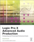 Apple Pro Training Series : Logic Pro X Advanced Audio Production: Composing and Producing Professional Audio - Book