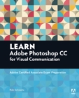 Learn Adobe Photoshop CC for Visual Communication : Adobe Certified Associate Exam Preparation - Book