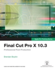 Final Cut Pro X 10.3 - Apple Pro Training Series : Professional Post-Production - Book
