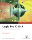 Logic Pro X 10.3 - Apple Pro Training Series : Professional Music Production - Book