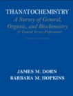 Thanatochemistry : A Survey of General, Organic, and Biochemistry for Funeral Service Professionals - Book