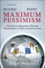 Buying at the Point of Maximum Pessimism : Six Value Investing Trends from China to Oil to Agriculture - eBook