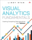 Visual Analytics Fundamentals : Creating Compelling Data Narratives with Tableau - eBook