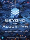Beyond the Algorithm : AI, Security, Privacy, and Ethics - eBook