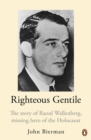 Righteous Gentile : The Story of Raoul Wallenberg, Missing Hero of the Holocaust - Book
