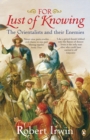 For Lust of Knowing : The Orientalists and Their Enemies - Book