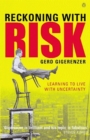 Reckoning with Risk : Learning to Live with Uncertainty - Book