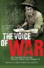 The Voice of War : The Second World War Told by Those Who Fought It - Book