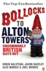 Bollocks to Alton Towers : Uncommonly British Days Out - Book