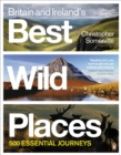 Britain and Ireland's Best Wild Places : 500 Essential Journeys - Book