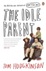 The Idle Parent : Why Less Means More When Raising Kids - Book