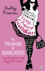 The Meaning of Sunglasses : A Guide to (Almost) All Things Fashionable - Book