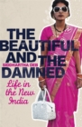 The Beautiful and the Damned : Life in the New India - Book