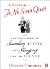 A Certain Je Ne Sais Quoi : The Ideal Guide to Sounding, Acting and Shrugging Like the French - Book