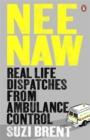 Nee Naw : Real Life Dispatches From Ambulance Control - Book