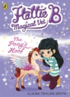 Hattie B, Magical Vet: The Pony's Hoof (Book 5) - Book