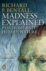 Madness Explained : Psychosis and Human Nature - eBook