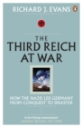 The Third Reich at War : How the Nazis Led Germany from Conquest to Disaster - eBook