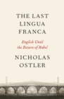 The Last Lingua Franca : English Until the Return of Babel - eBook