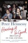 Having it So Good : Britain in the Fifties - eBook