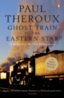 Ghost Train to the Eastern Star : On the tracks of 'The Great Railway Bazaar' - eBook