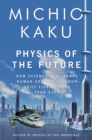 Physics of the Future : How Science Will Shape Human Destiny and Our Daily Lives by the Year 2100 - eBook