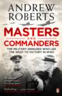 Masters and Commanders : The Military Geniuses Who Led The West To Victory In World War II - eBook