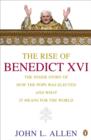 The Rise of Benedict XVI : The Inside story of How the Pope Was Elected and What it Means for the World - eBook